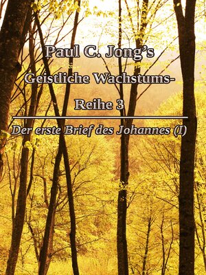 cover image of Der erste Brief des Johannes (I)--Paul C. Jong's Geistliche WachstumsReihe 3